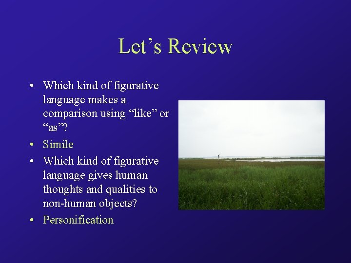 Let’s Review • Which kind of figurative language makes a comparison using “like” or