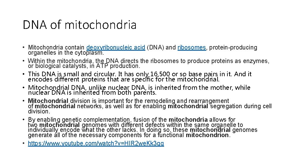DNA of mitochondria • Mitochondria contain deoxyribonucleic acid (DNA) and ribosomes, protein-producing organelles in