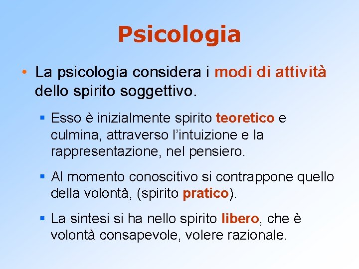 Psicologia • La psicologia considera i modi di attività dello spirito soggettivo. § Esso