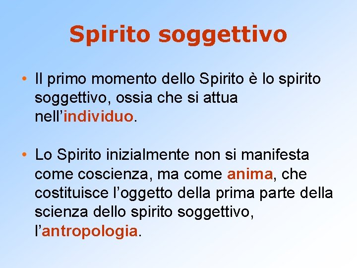 Spirito soggettivo • Il primo momento dello Spirito è lo spirito soggettivo, ossia che