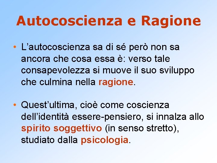 Autocoscienza e Ragione • L’autocoscienza sa di sé però non sa ancora che cosa