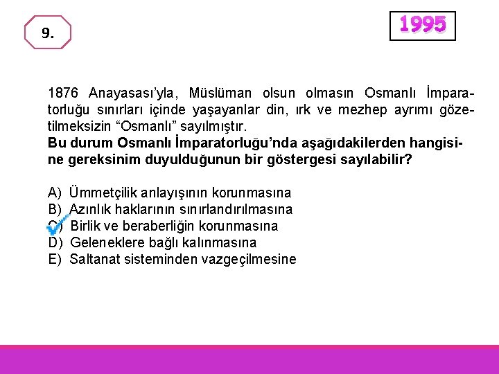 1995 9. 1876 Anayasası’yla, Müslüman olsun olmasın Osmanlı İmparatorluğu sınırları içinde yaşayanlar din, ırk