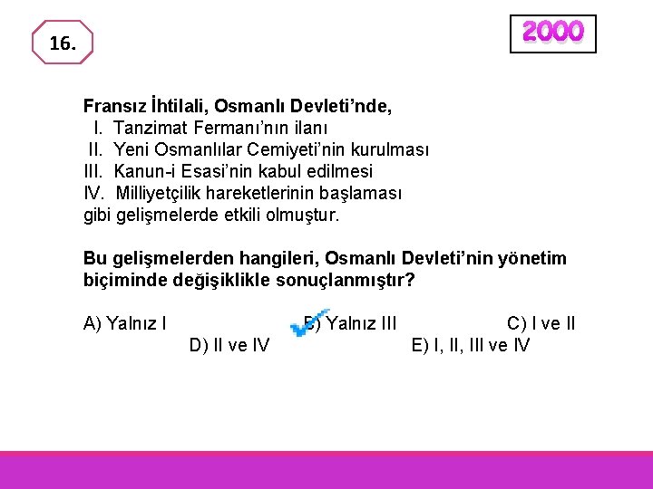 2000 16. Fransız İhtilali, Osmanlı Devleti’nde, I. Tanzimat Fermanı’nın ilanı II. Yeni Osmanlılar Cemiyeti’nin