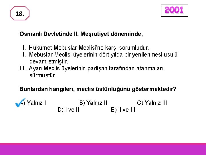 2001 18. Osmanlı Devletinde II. Meşrutiyet döneminde, I. Hükümet Mebuslar Meclisi’ne karşı sorumludur. II.