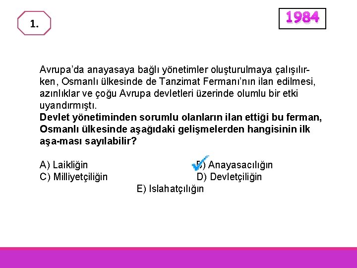 1984 1. Avrupa’da anayasaya bağlı yönetimler oluşturulmaya çalışılırken, Osmanlı ülkesinde de Tanzimat Fermanı’nın ilan