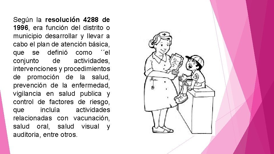 Según la resolución 4288 de 1996, era función del distrito o municipio desarrollar y