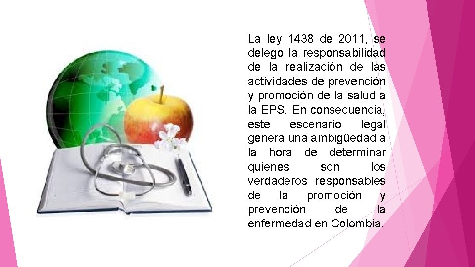 La ley 1438 de 2011, se delego la responsabilidad de la realización de las