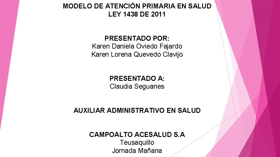 MODELO DE ATENCIÓN PRIMARIA EN SALUD LEY 1438 DE 2011 PRESENTADO POR: Karen Daniela