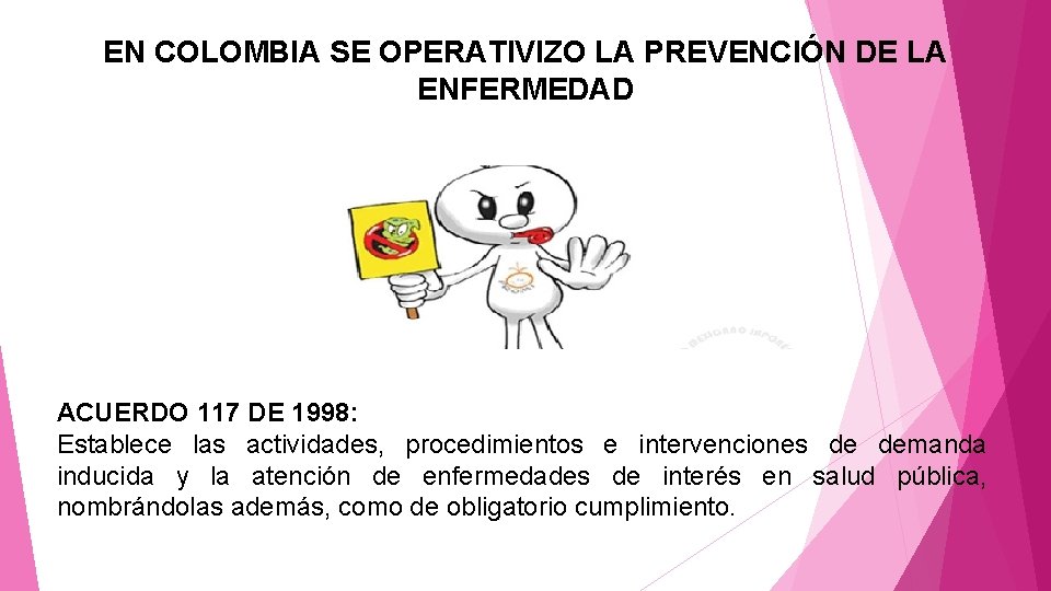 EN COLOMBIA SE OPERATIVIZO LA PREVENCIÓN DE LA ENFERMEDAD ACUERDO 117 DE 1998: Establece