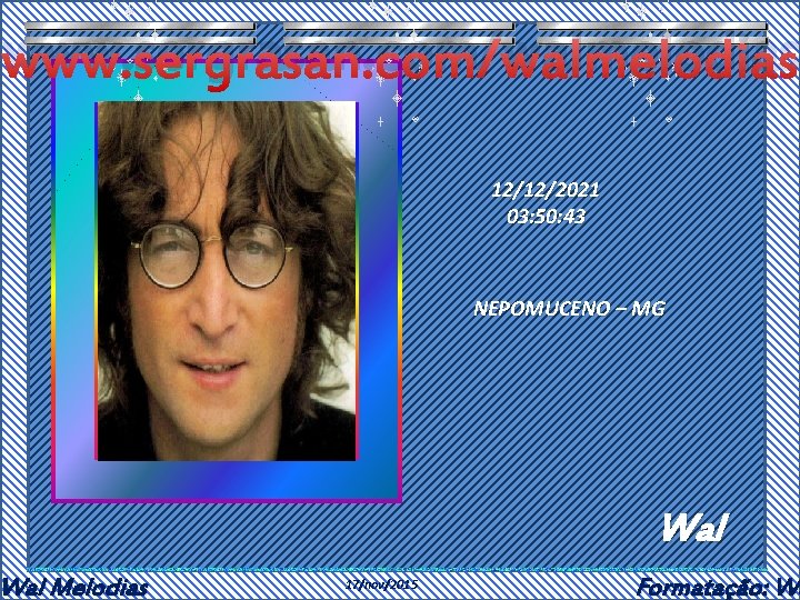 www. sergrasan. com/walmelodias Wal Melodias 12/12/2021 03: 50: 43 NEPOMUCENO – MG Wal 17/nov/2015