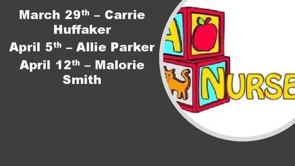 March 29 th – Carrie Huffaker April 5 th – Allie Parker April 12