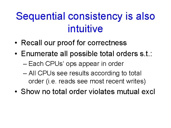 Sequential consistency is also intuitive • Recall our proof for correctness • Enumerate all