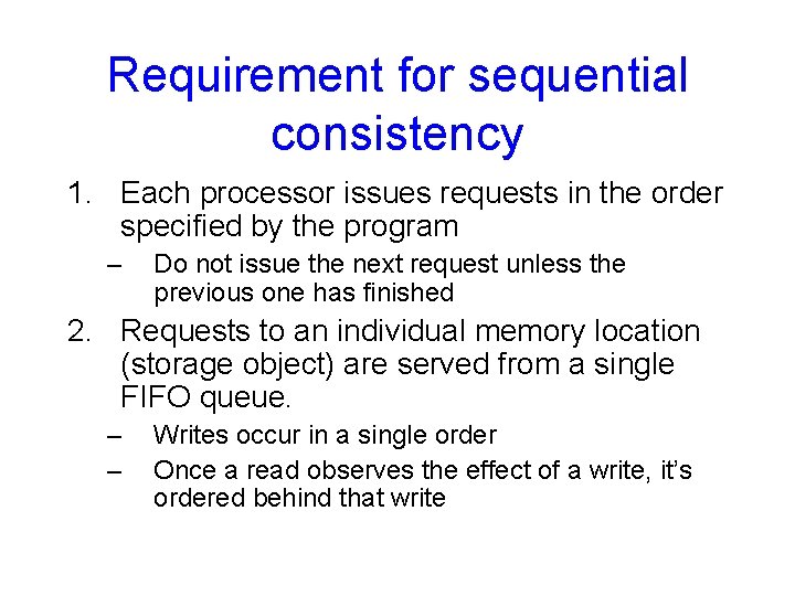 Requirement for sequential consistency 1. Each processor issues requests in the order specified by