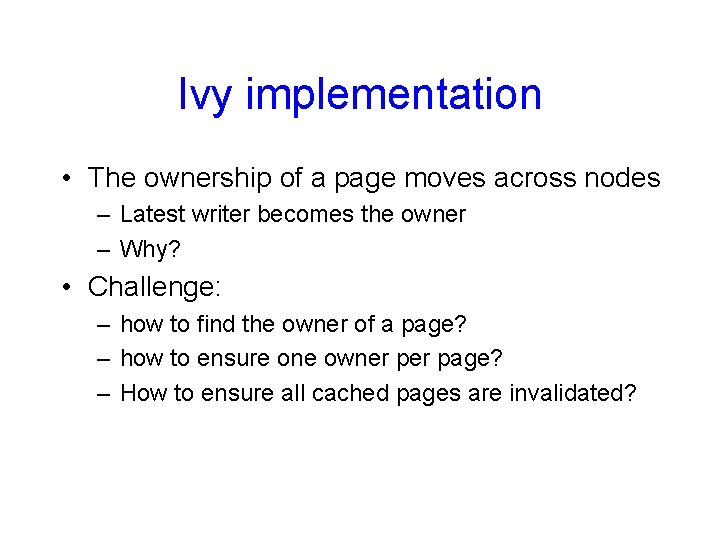 Ivy implementation • The ownership of a page moves across nodes – Latest writer