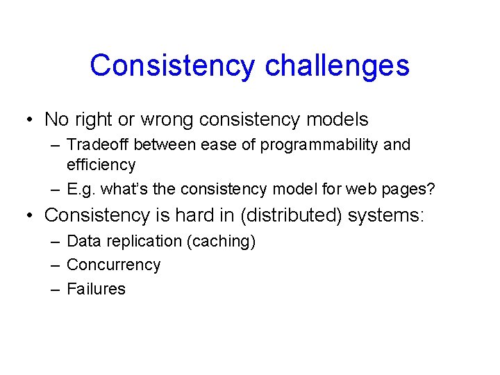 Consistency challenges • No right or wrong consistency models – Tradeoff between ease of