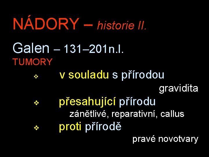 NÁDORY – historie II. Galen – 131– 201 n. l. TUMORY v v souladu