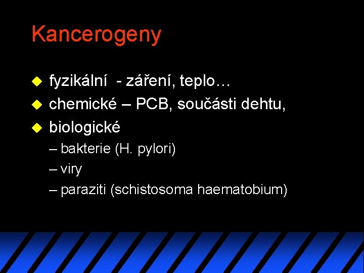 Kancerogeny u u u fyzikální - záření, teplo… chemické – PCB, součásti dehtu, biologické