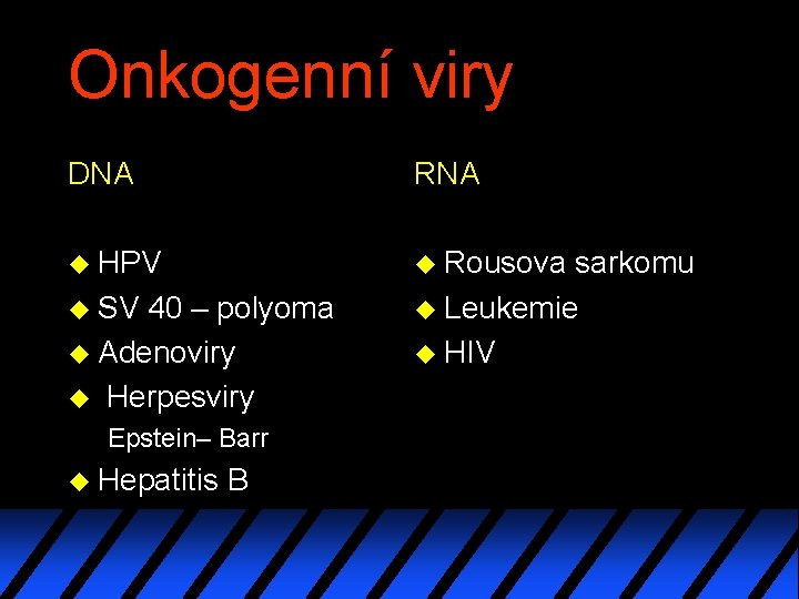 Onkogenní viry DNA RNA u HPV u Rousova u SV 40 – polyoma u