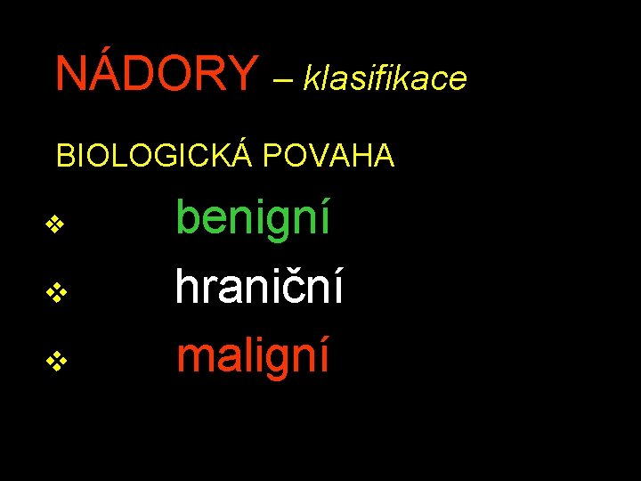 NÁDORY – klasifikace BIOLOGICKÁ POVAHA v v v benigní hraniční maligní 