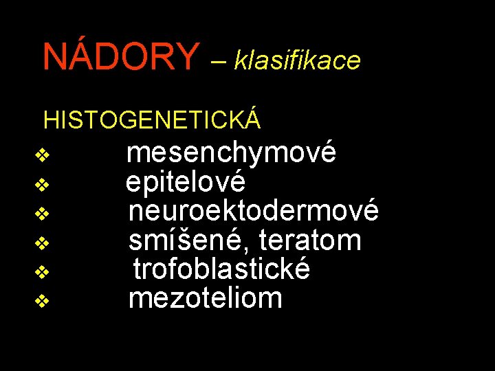 NÁDORY – klasifikace HISTOGENETICKÁ v v v mesenchymové epitelové neuroektodermové smíšené, teratom trofoblastické mezoteliom