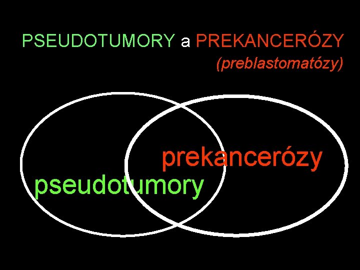 PSEUDOTUMORY a PREKANCERÓZY (preblastomatózy) prekancerózy pseudotumory 