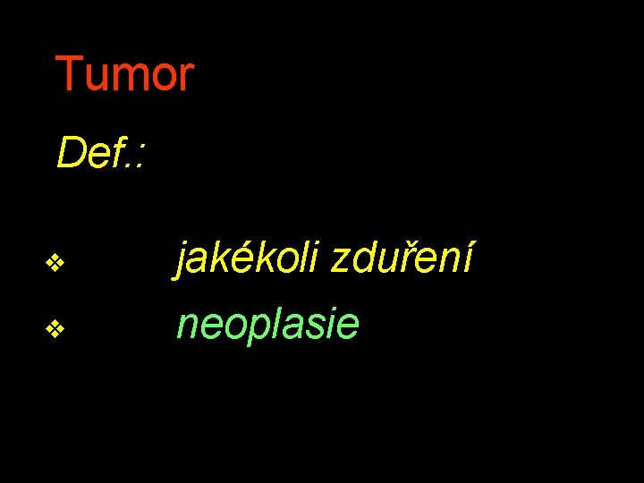 Tumor Def. : v jakékoli zduření v neoplasie 