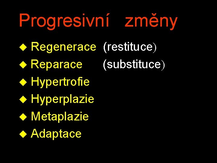 Progresivní změny Regenerace (restituce) u Reparace (substituce) u Hypertrofie u Hyperplazie u Metaplazie u