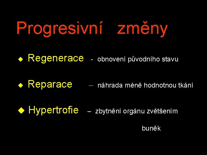 Progresivní změny u Regenerace - obnovení původního stavu u Reparace – náhrada méně hodnotnou