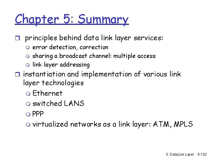 Chapter 5: Summary r principles behind data link layer services: m error detection, correction