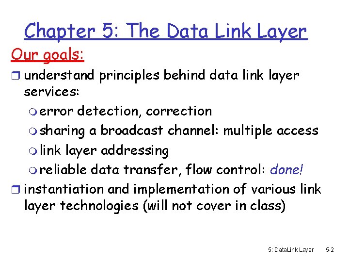 Chapter 5: The Data Link Layer Our goals: r understand principles behind data link
