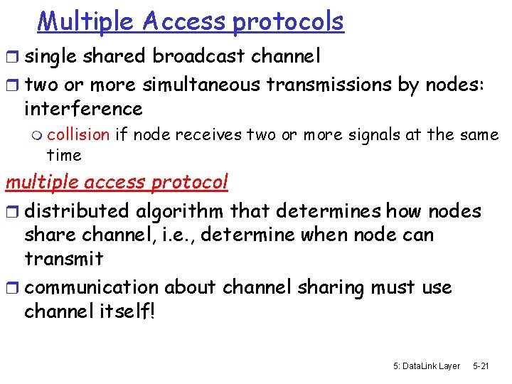 Multiple Access protocols r single shared broadcast channel r two or more simultaneous transmissions