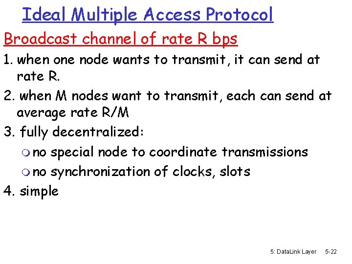 Ideal Multiple Access Protocol Broadcast channel of rate R bps 1. when one node