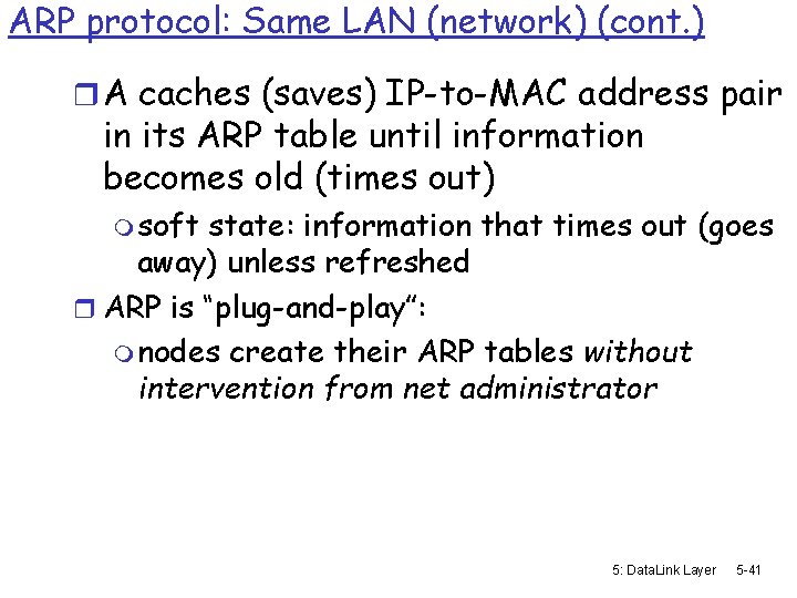 ARP protocol: Same LAN (network) (cont. ) r A caches (saves) IP-to-MAC address pair