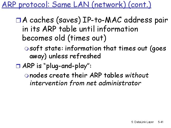 ARP protocol: Same LAN (network) (cont. ) r A caches (saves) IP-to-MAC address pair