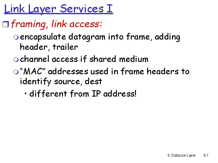 Link Layer Services I r framing, link access: m encapsulate datagram into frame, adding