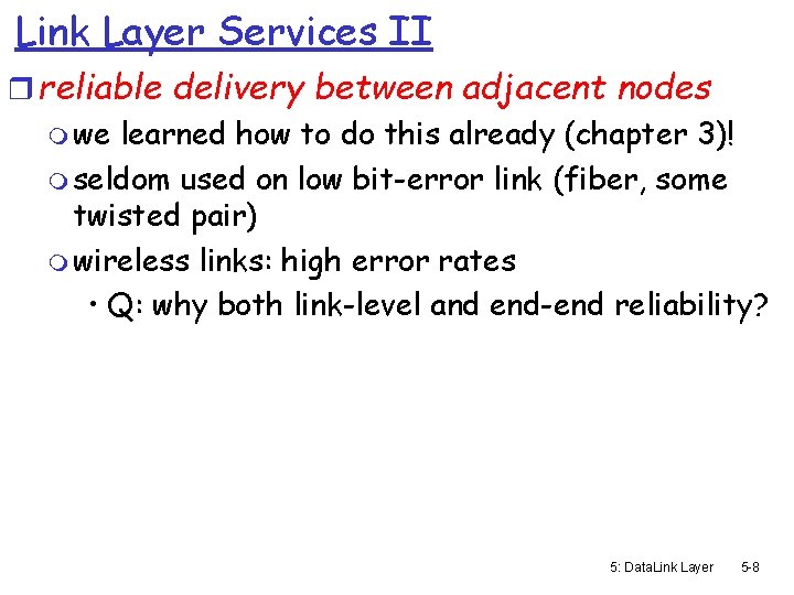 Link Layer Services II r reliable delivery between adjacent nodes m we learned how