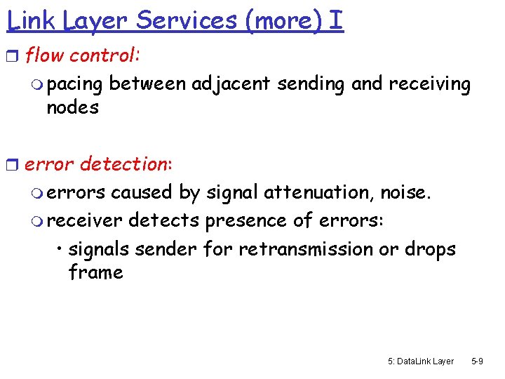 Link Layer Services (more) I r flow control: m pacing nodes between adjacent sending