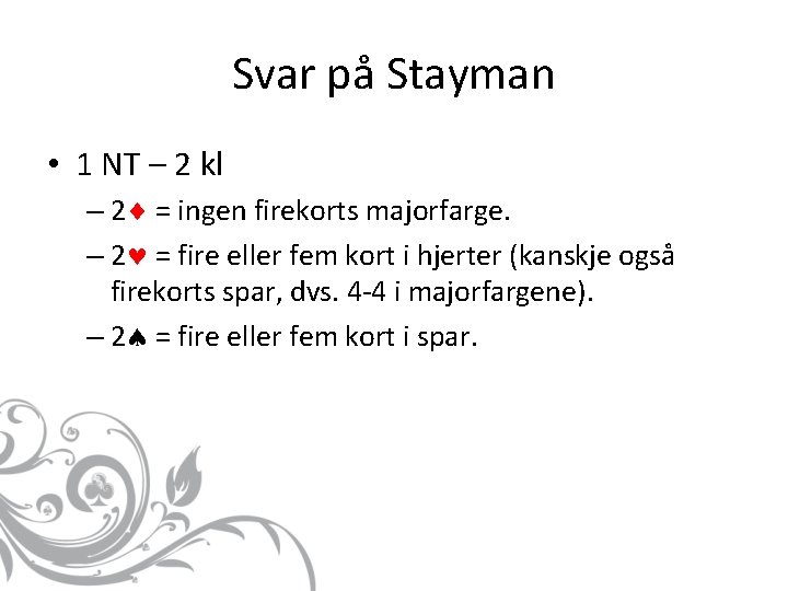 Svar på Stayman • 1 NT – 2 kl – 2 = ingen firekorts