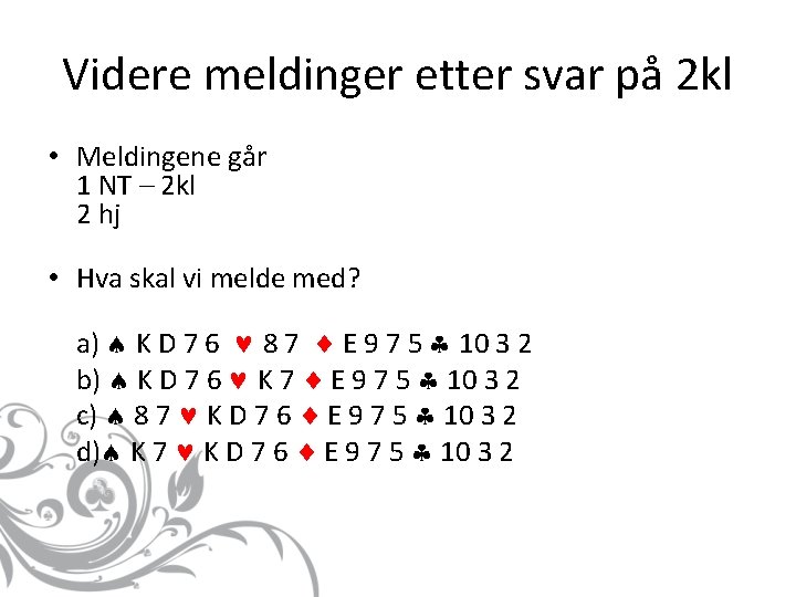 Videre meldinger etter svar på 2 kl • Meldingene går 1 NT – 2