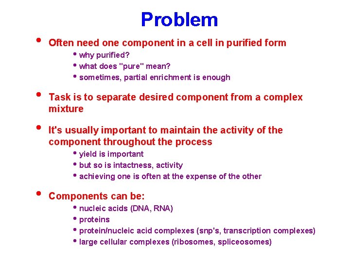 • • • Problem Often need one component in a cell in purified • • • Problem Often need one component in a cell in purified