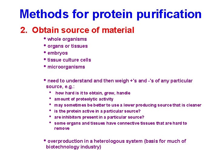 Methods for protein purification 2. Obtain source of material • whole organisms • organs Methods for protein purification 2. Obtain source of material • whole organisms • organs