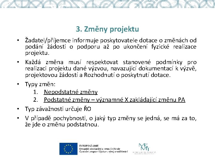 3. Změny projektu • Žadatel/příjemce informuje poskytovatele dotace o změnách od podání žádosti o