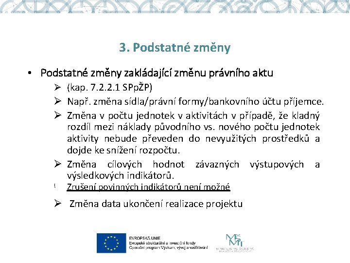 3. Podstatné změny • Podstatné změny zakládající změnu právního aktu Ø (kap. 7. 2.