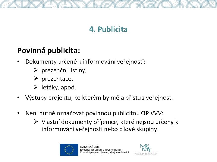 4. Publicita Povinná publicita: • Dokumenty určené k informování veřejnosti: Ø prezenční listiny, Ø