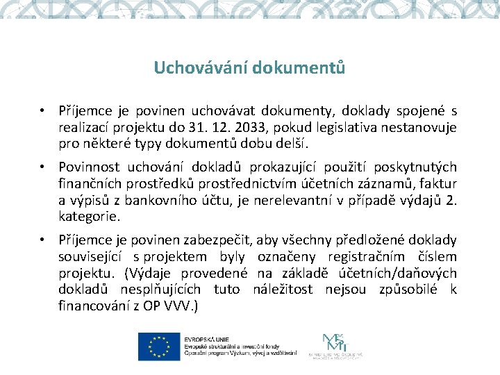 Uchovávání dokumentů • Příjemce je povinen uchovávat dokumenty, doklady spojené s realizací projektu do