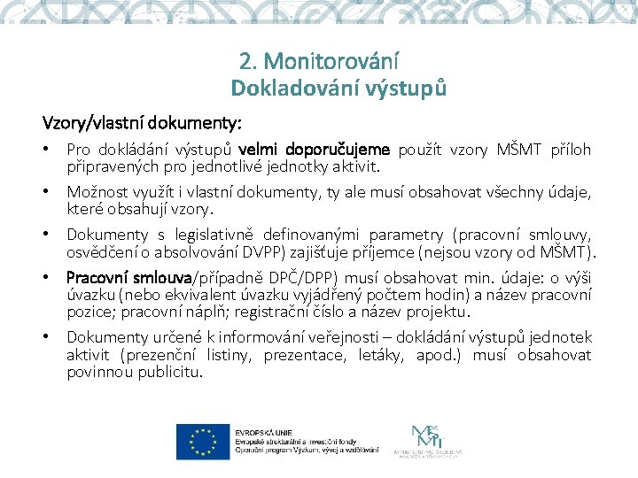 2. Monitorování Dokladování výstupů Vzory/vlastní dokumenty: • Pro dokládání výstupů velmi doporučujeme použít vzory