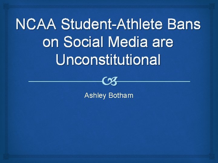 NCAA Student-Athlete Bans on Social Media are Unconstitutional Ashley Botham 