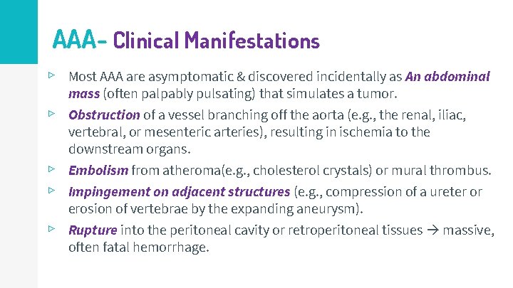 AAA- Clinical Manifestations ▹ Most AAA are asymptomatic & discovered incidentally as An abdominal