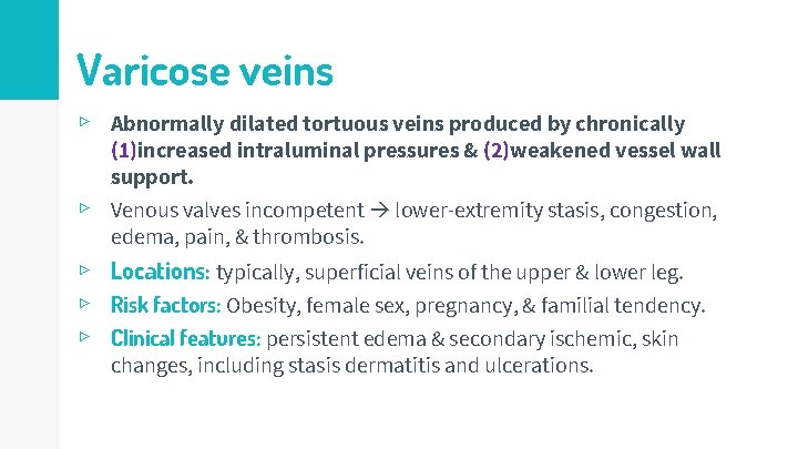 Varicose veins ▹ Abnormally dilated tortuous veins produced by chronically ▹ (1)increased intraluminal pressures