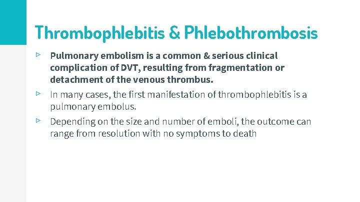 Thrombophlebitis & Phlebothrombosis ▹ Pulmonary embolism is a common & serious clinical ▹ complication
